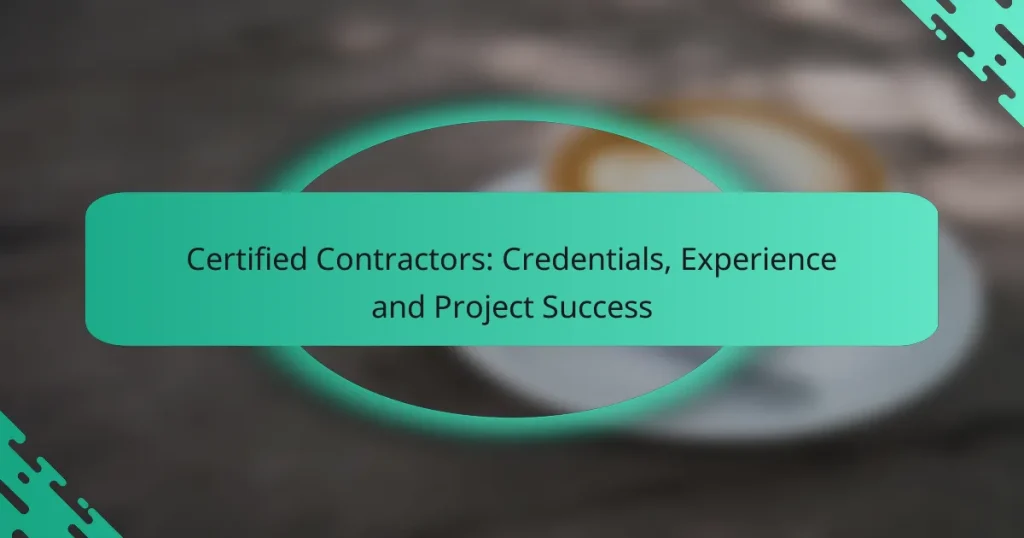 Certified Contractors: Credentials, Experience and Project Success