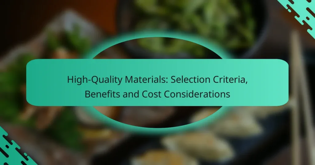 High-Quality Materials: Selection Criteria, Benefits and Cost Considerations