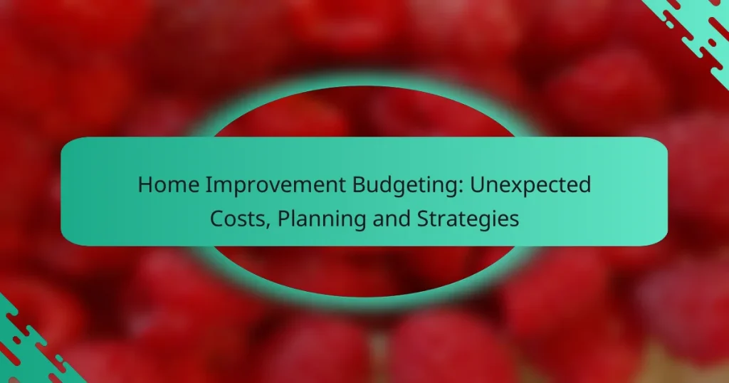 Home Improvement Budgeting: Unexpected Costs, Planning and Strategies