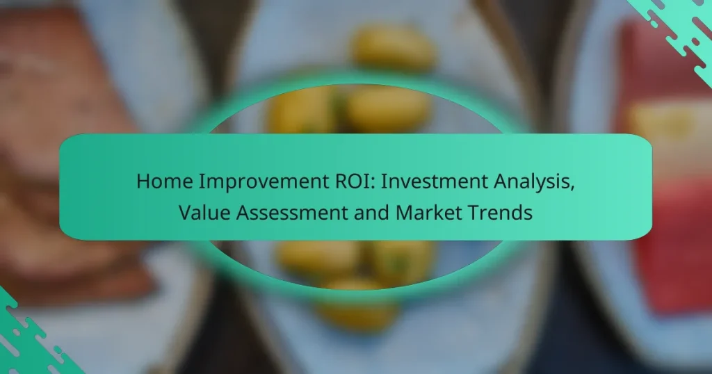 Home Improvement ROI: Investment Analysis, Value Assessment and Market Trends