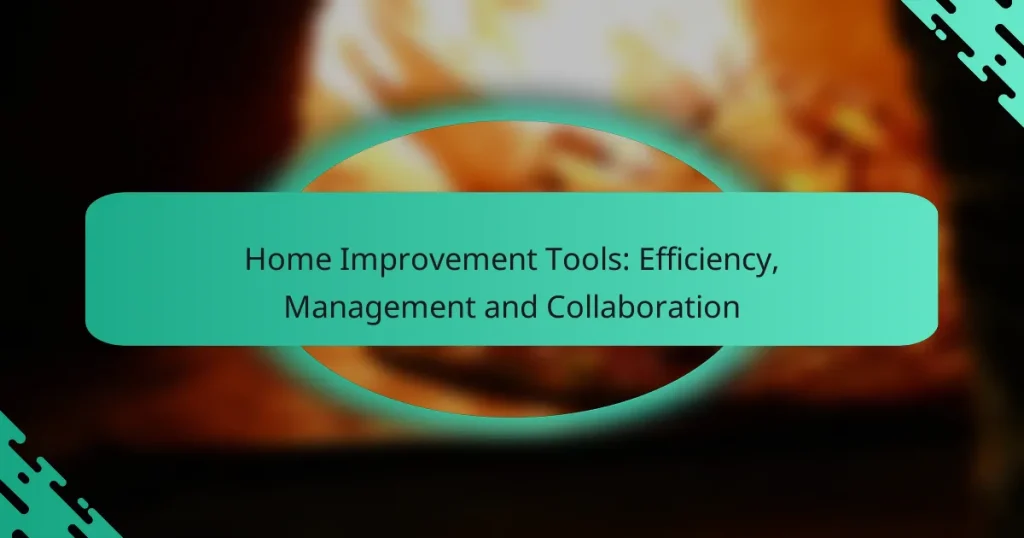 Home Improvement Tools: Efficiency, Management and Collaboration