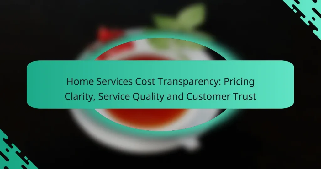 Home Services Cost Transparency: Pricing Clarity, Service Quality and Customer Trust