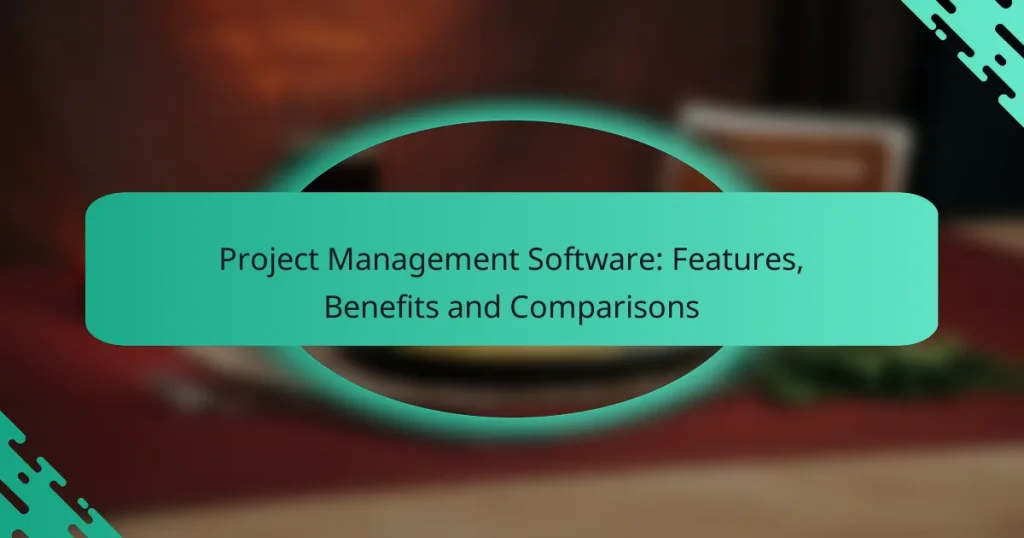 Project Management Software: Features, Benefits and Comparisons