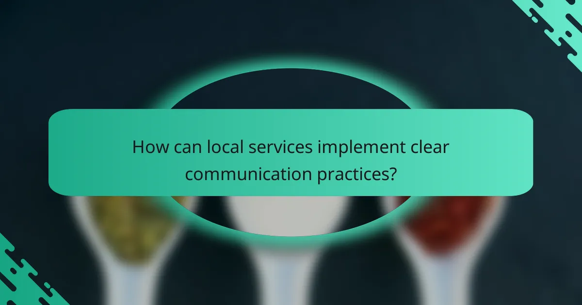 How can local services implement clear communication practices?