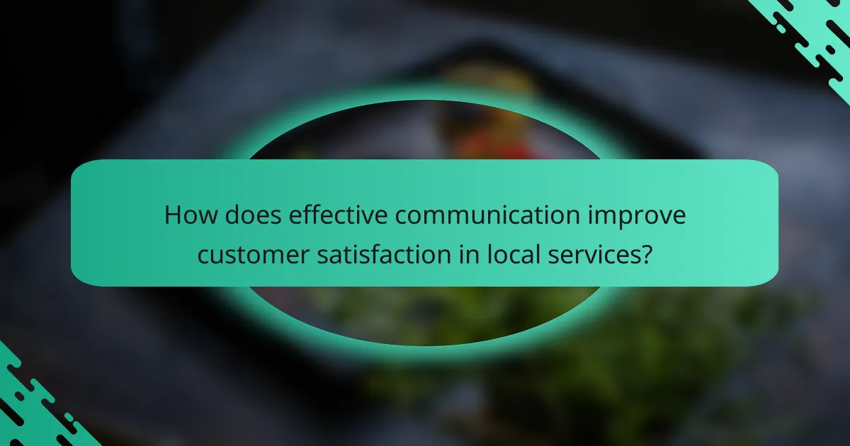 How does effective communication improve customer satisfaction in local services?