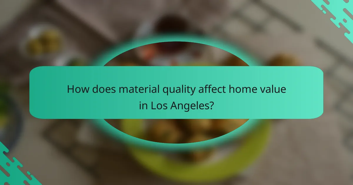 How does material quality affect home value in Los Angeles?