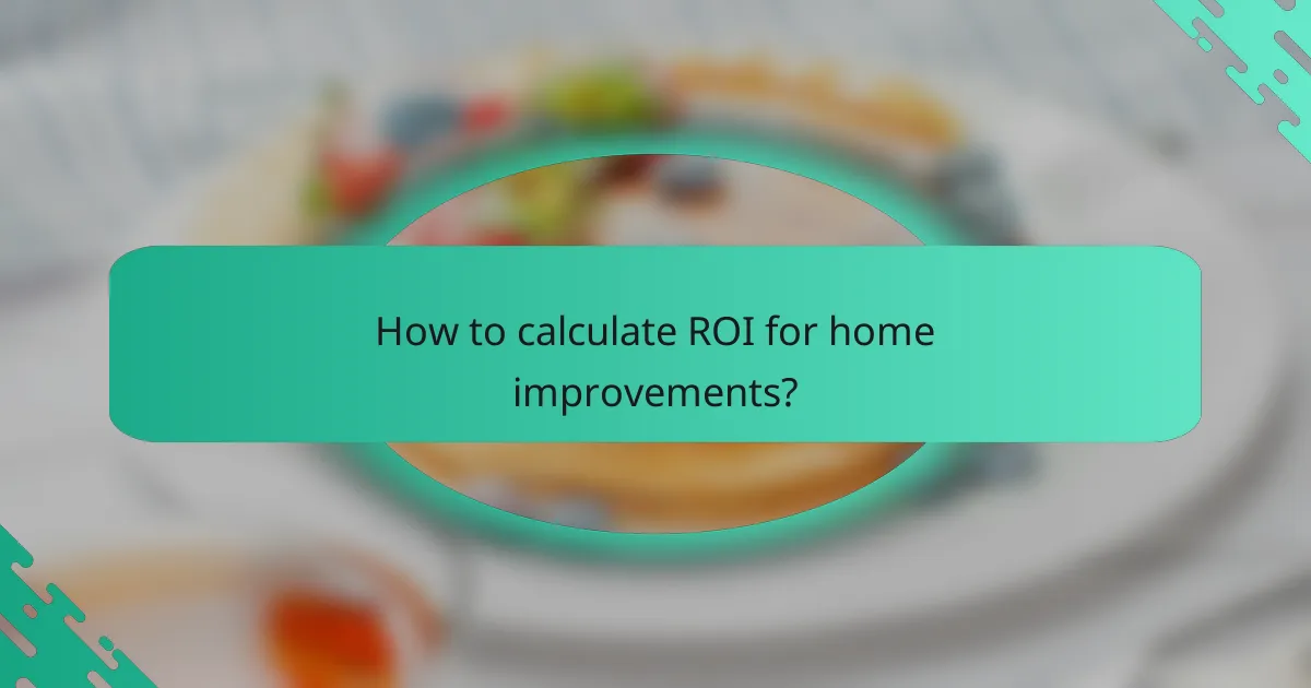 How to calculate ROI for home improvements?