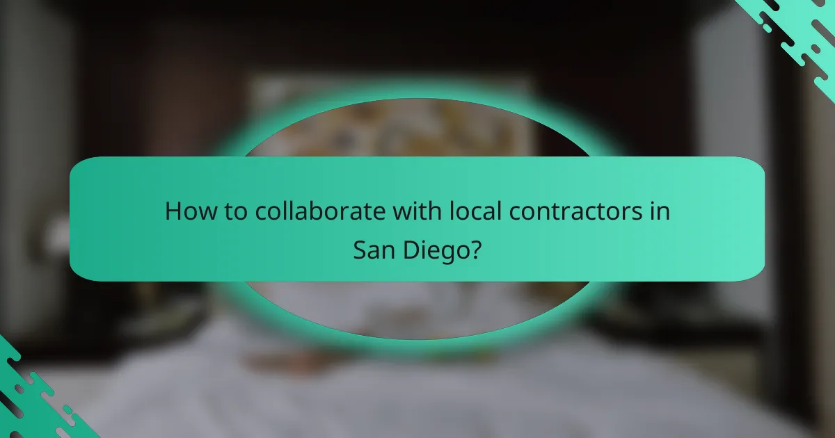 How to collaborate with local contractors in San Diego?