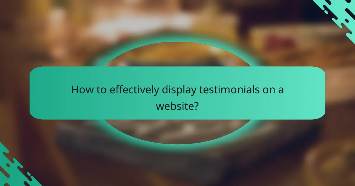 How to effectively display testimonials on a website?
