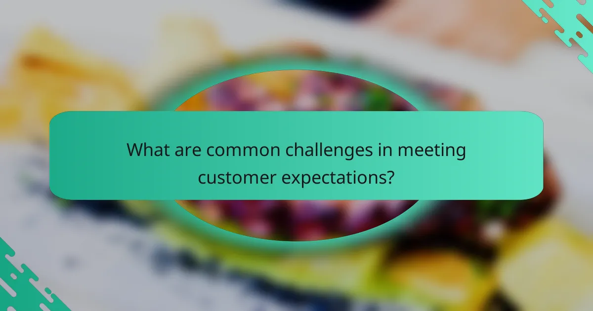 What are common challenges in meeting customer expectations?