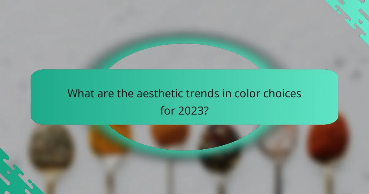 What are the aesthetic trends in color choices for 2023?