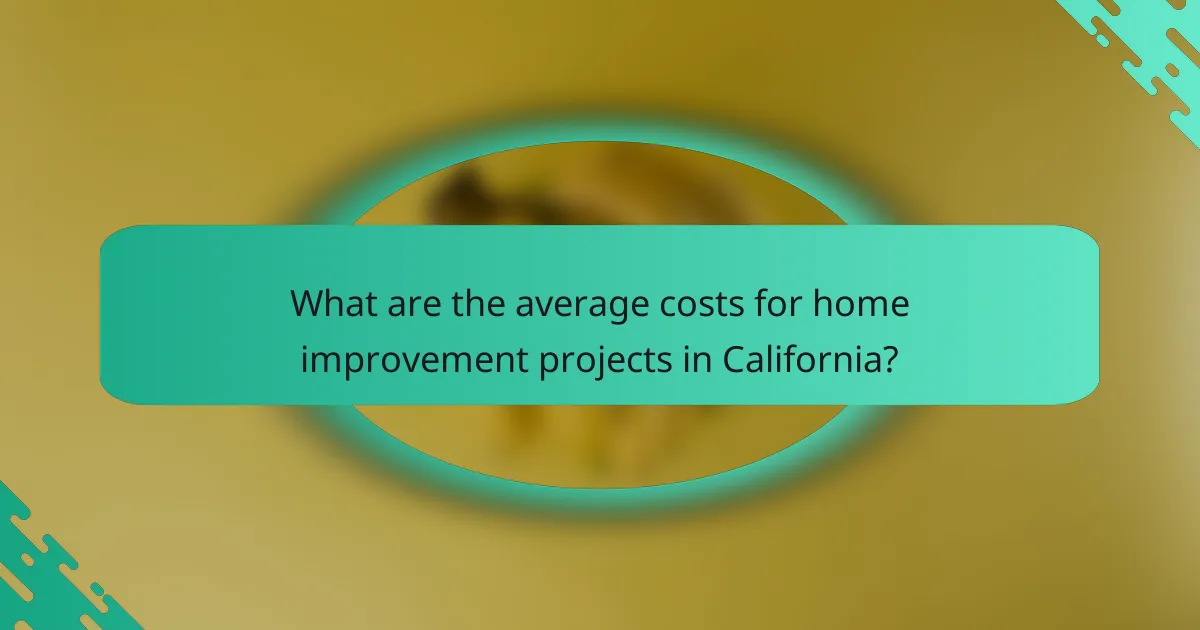 What are the average costs for home improvement projects in California?