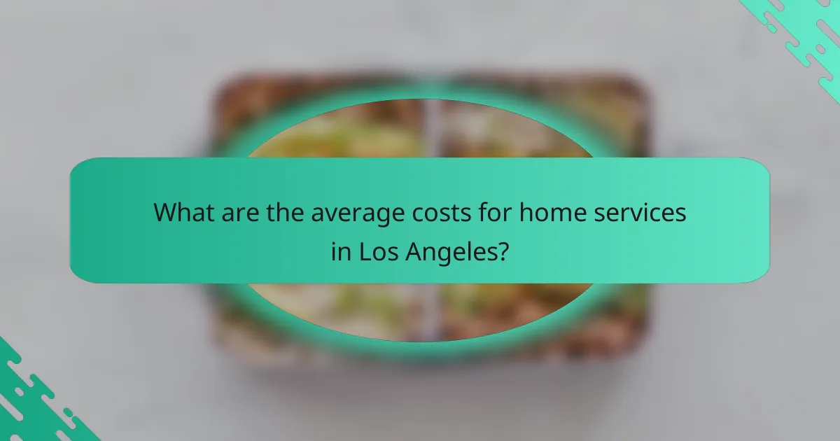 What are the average costs for home services in Los Angeles?