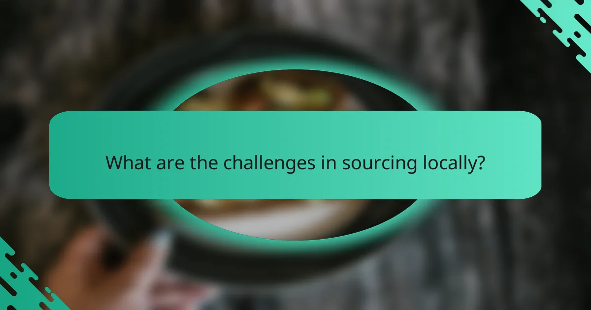 What are the challenges in sourcing locally?