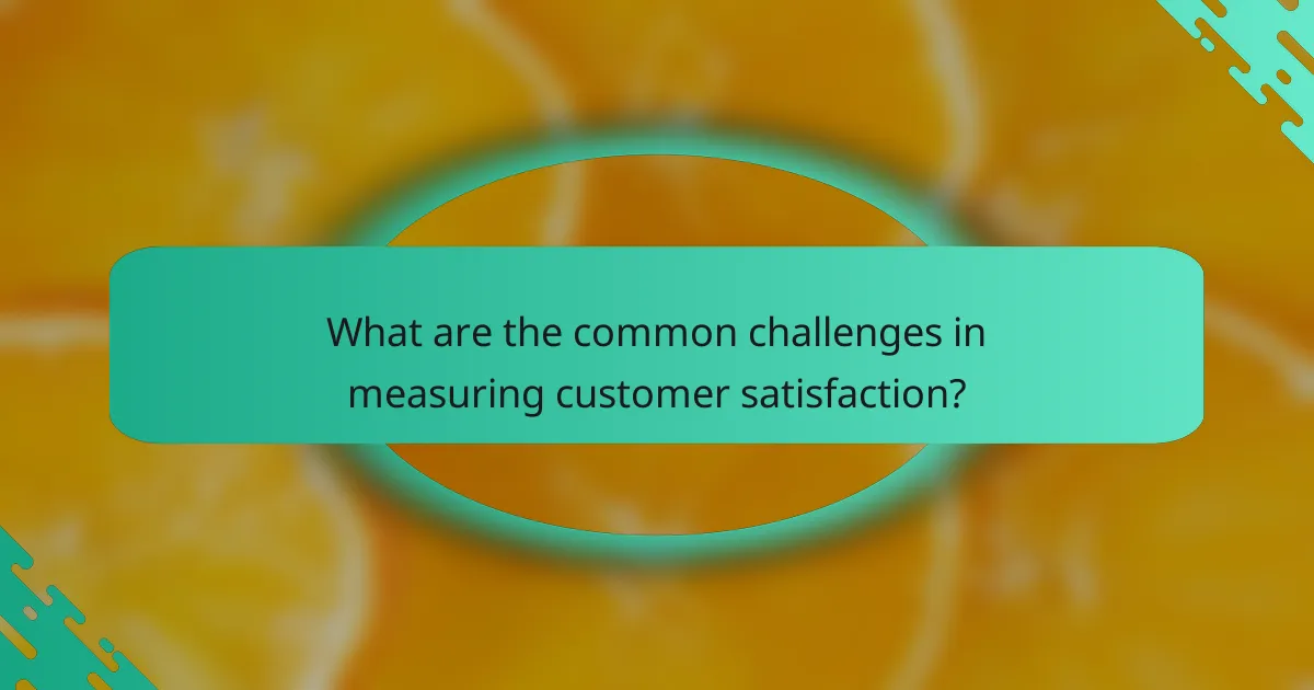 What are the common challenges in measuring customer satisfaction?
