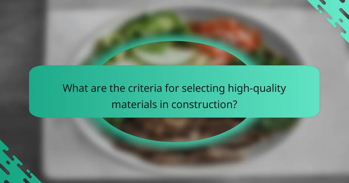 What are the criteria for selecting high-quality materials in construction?