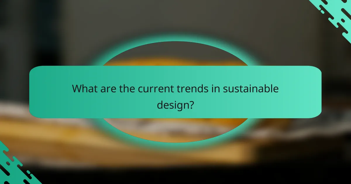 What are the current trends in sustainable design?