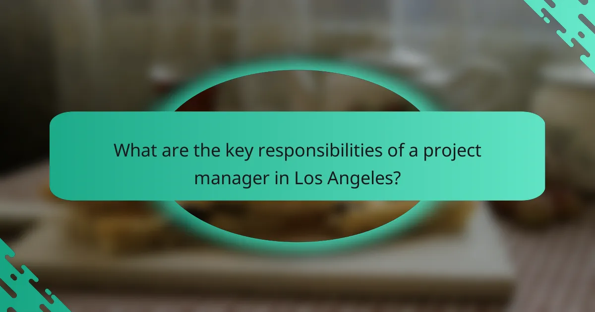 What are the key responsibilities of a project manager in Los Angeles?