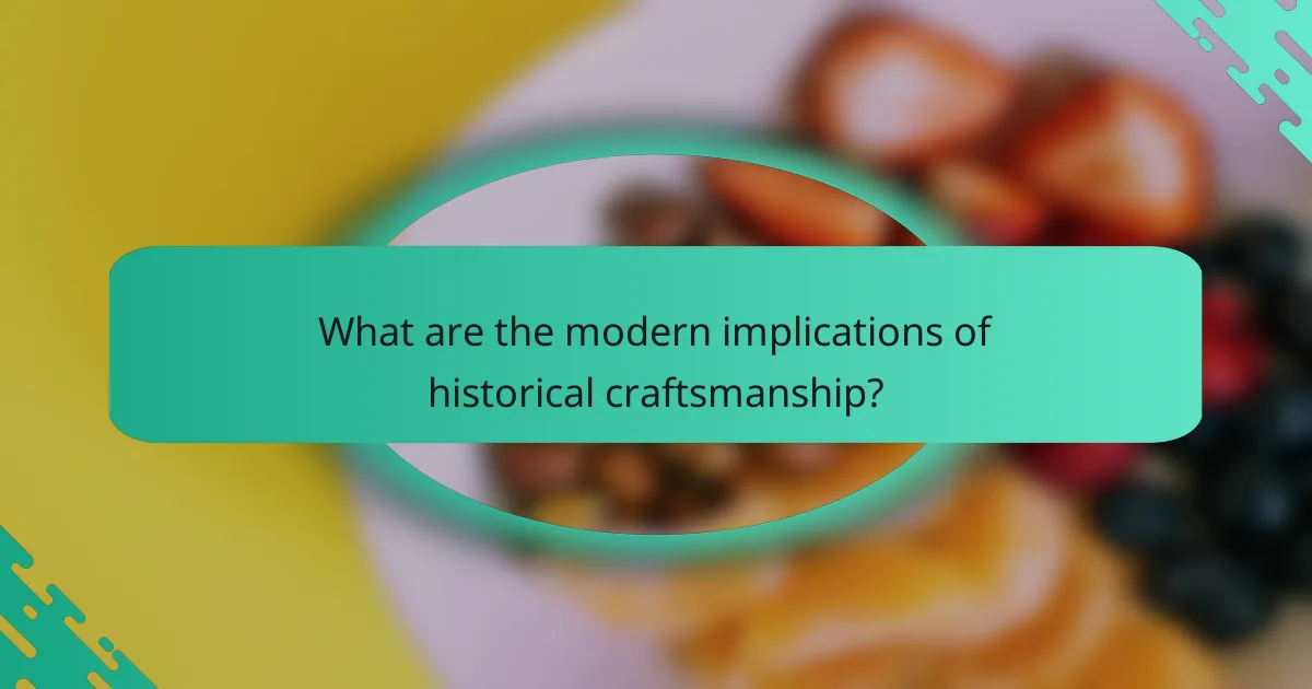What are the modern implications of historical craftsmanship?