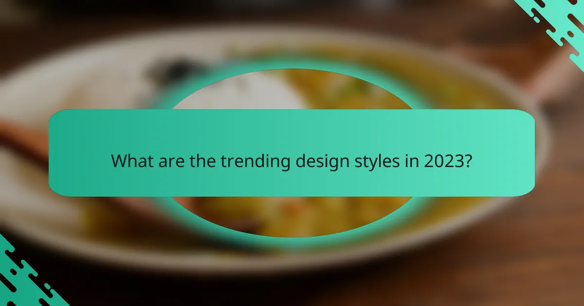 What are the trending design styles in 2023?