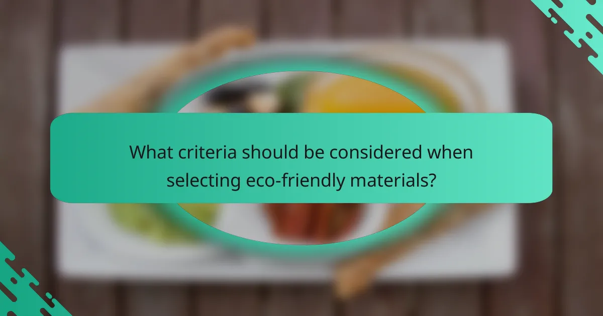 What criteria should be considered when selecting eco-friendly materials?