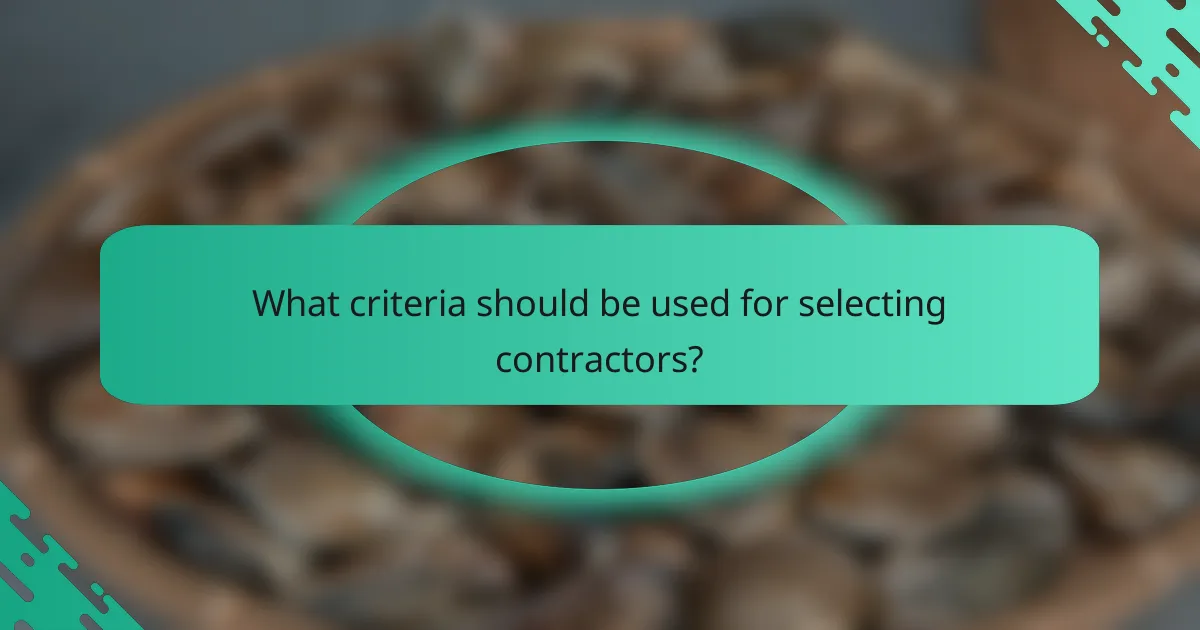 What criteria should be used for selecting contractors?