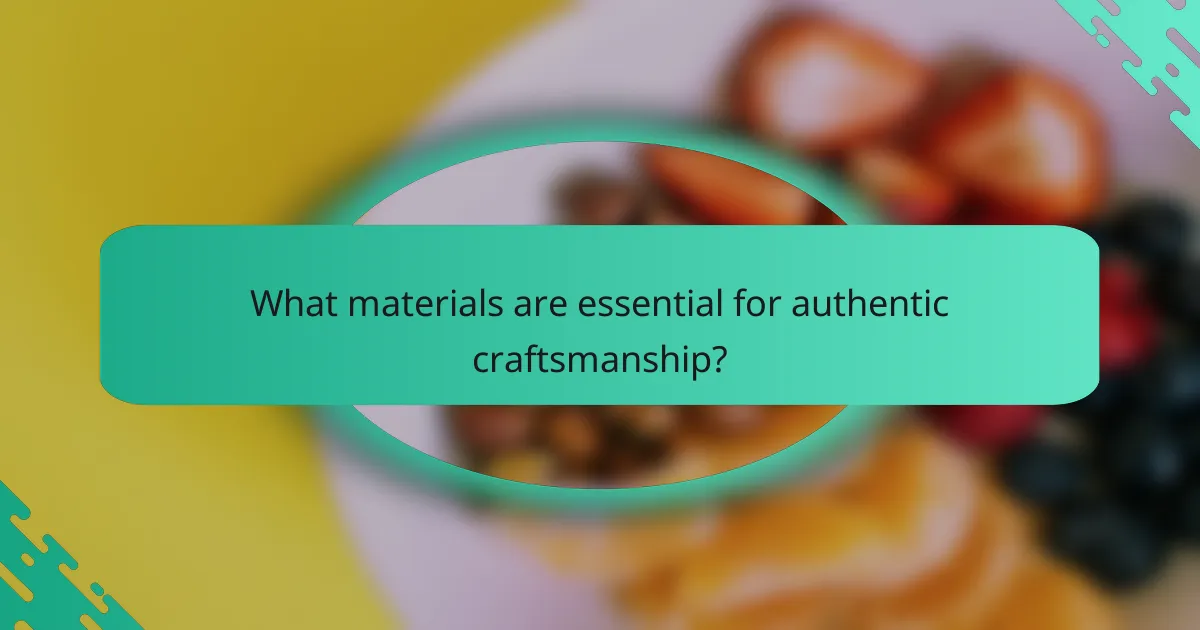What materials are essential for authentic craftsmanship?