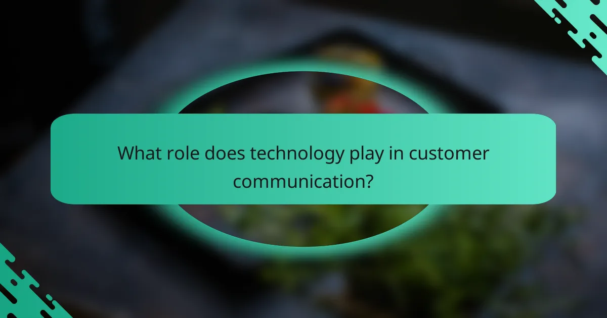 What role does technology play in customer communication?