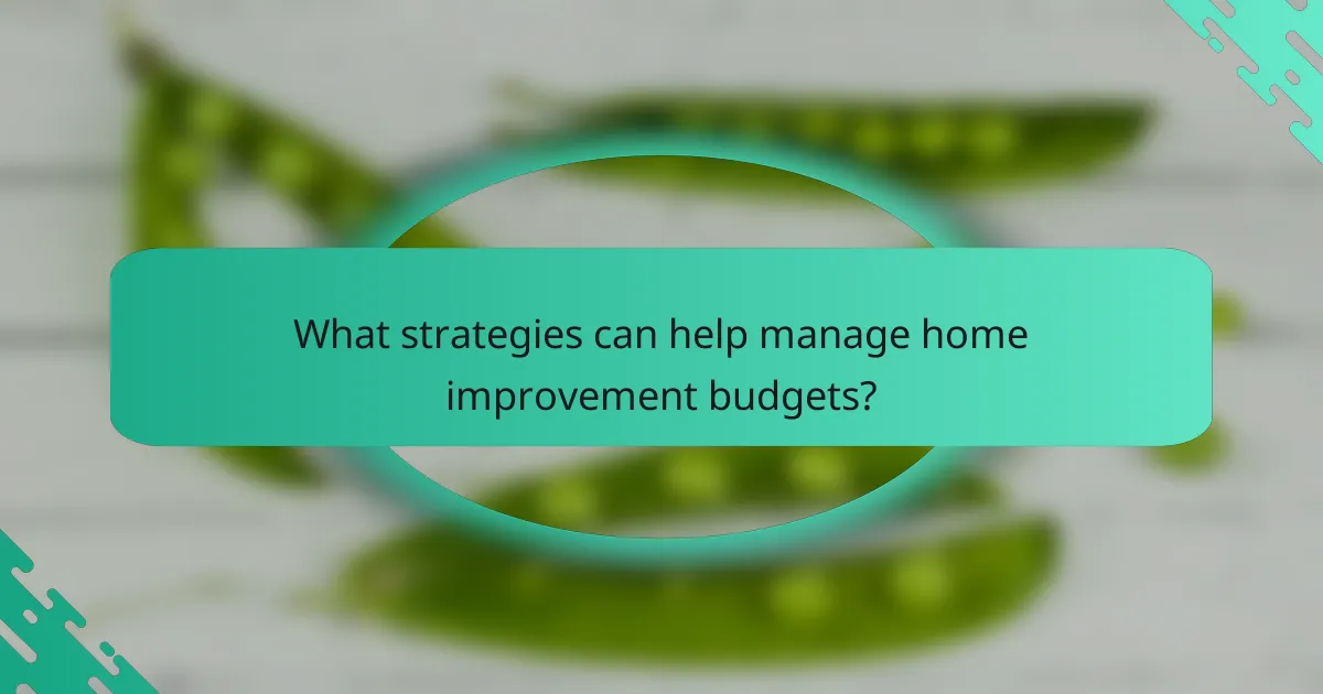 What strategies can help manage home improvement budgets?