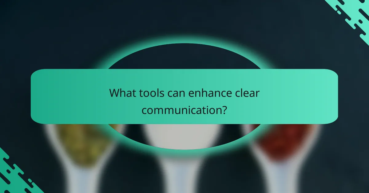 What tools can enhance clear communication?