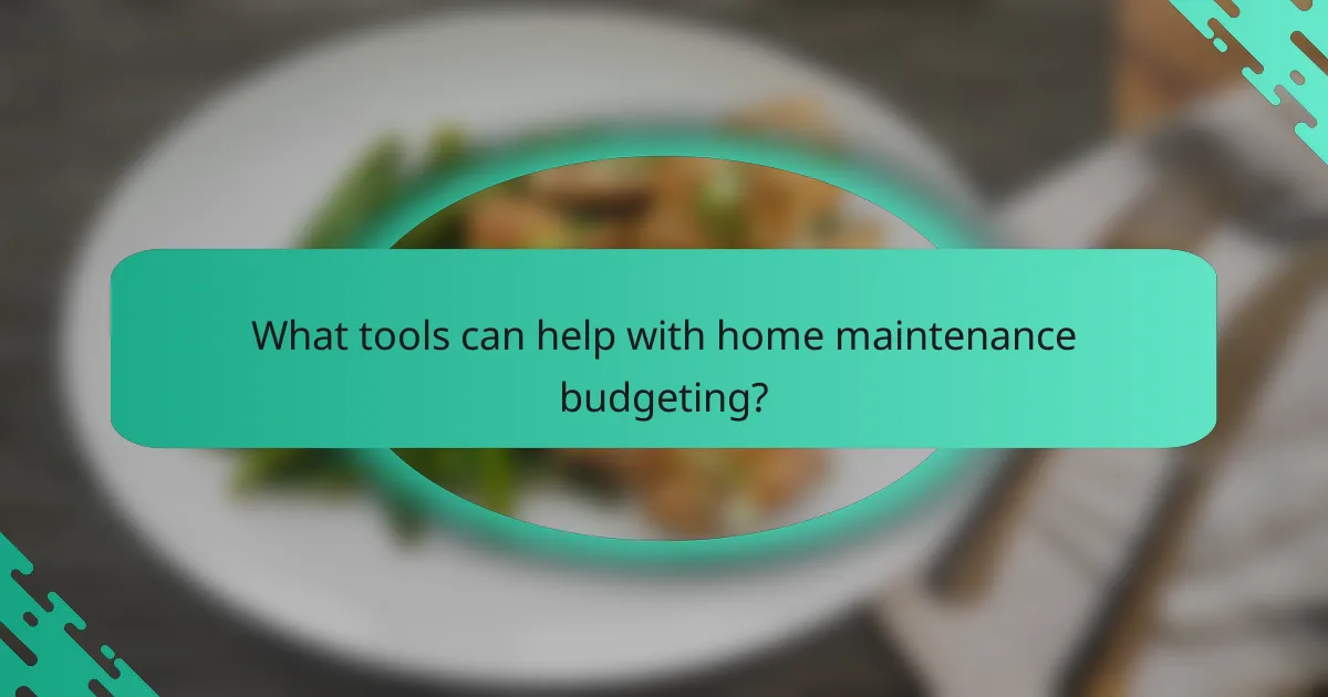 What tools can help with home maintenance budgeting?
