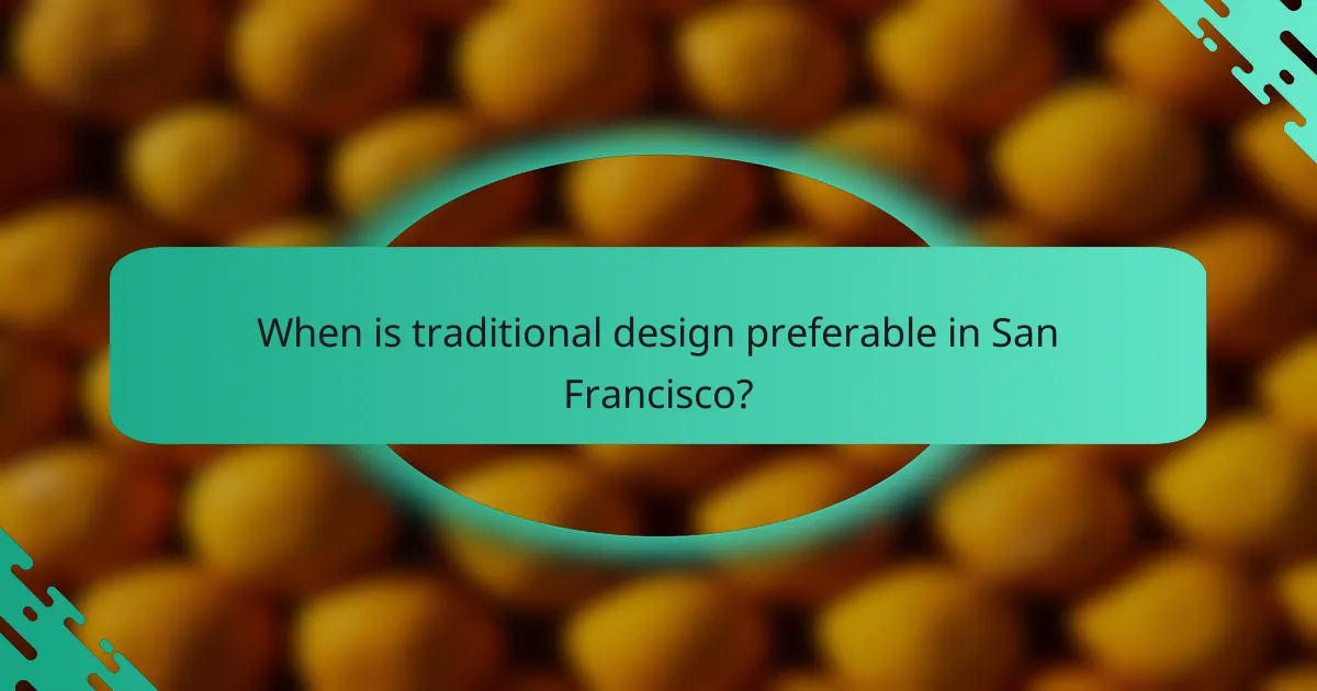 When is traditional design preferable in San Francisco?